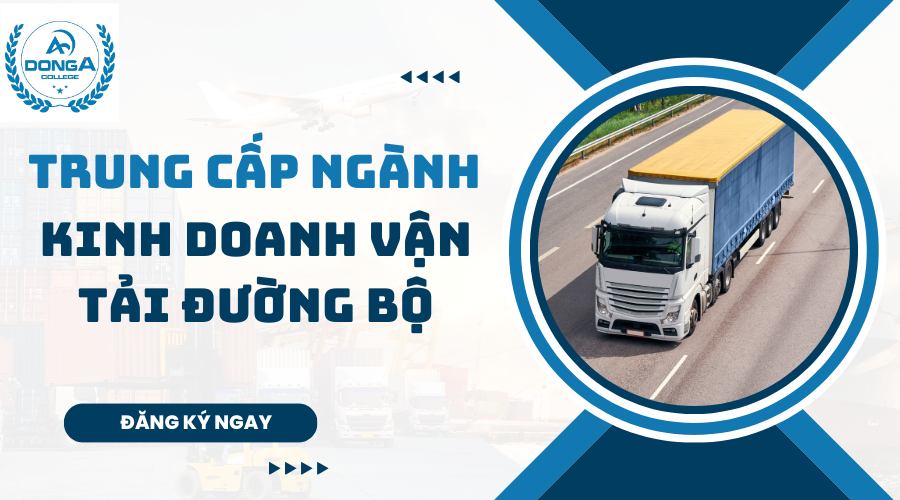 Trung Cấp Ngành Kinh Doanh Vận Tải Đường Bộ