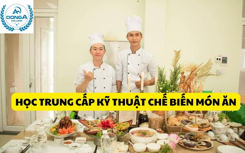 Học Trung cấp kỹ thuật chế biến món ăn từ xa uy tín chất lượng tại Trung cấp Đông Á 