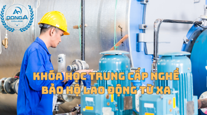 Khóa Học Trung Cấp Nghề Bảo Hộ Lao Động Từ Xa