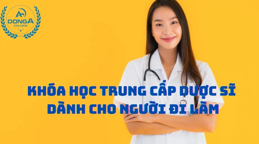 Khóa học trung cấp dược sĩ dành cho người đi làm