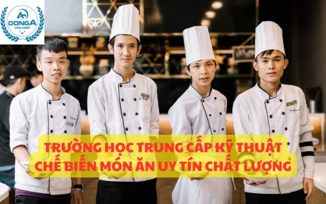 Trường Học Trung Cấp Kỹ Thuật Chế Biến Món Ăn uy tín chất lượng