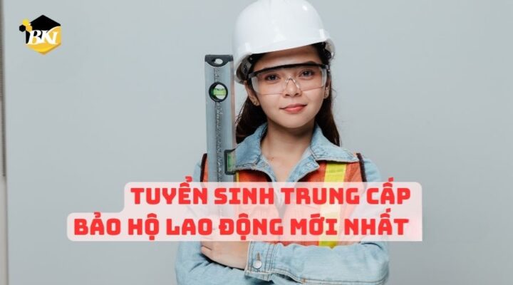 Tuyển Sinh Trung Cấp Bảo Hộ Lao Động