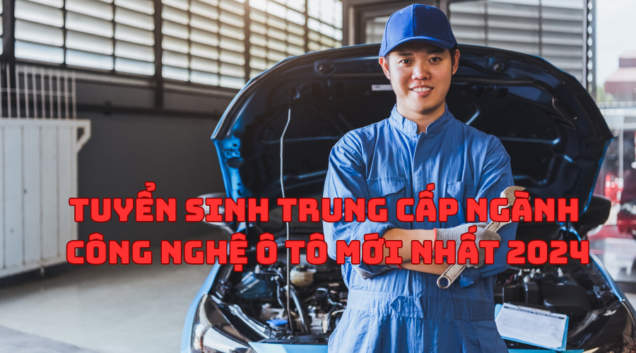 Tuyển Sinh Trung Cấp Ngành Công Nghệ Ô Tô Mới Nhất 2024