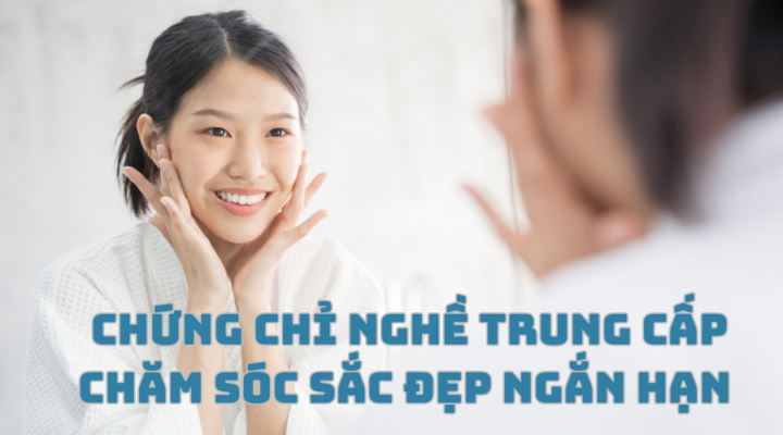 Chứng Chỉ Nghề Trung Cấp Chăm Sóc Sắc Đẹp ngắn hạn