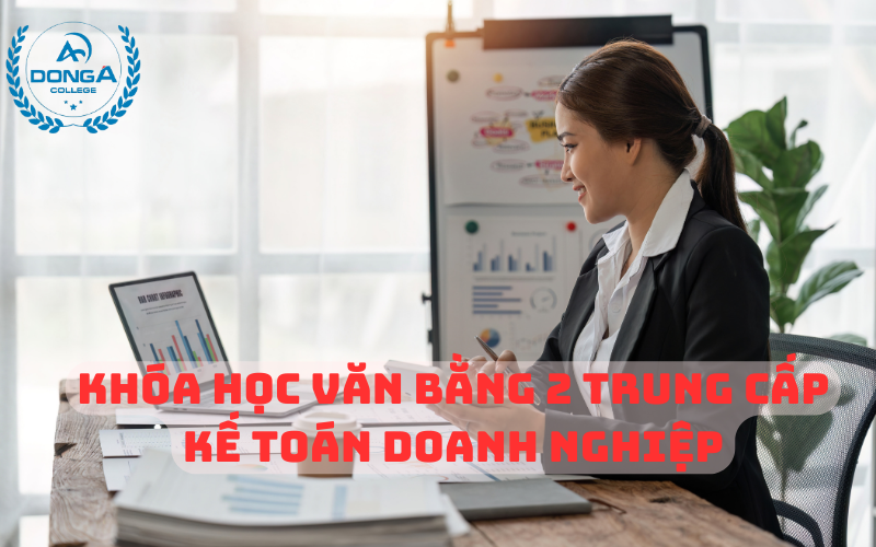 Khóa Học Văn Bằng 2 Trung Cấp Kế Toán Doanh Nghiệp