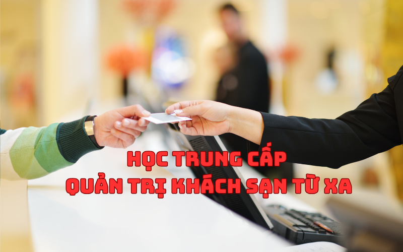 Học Trung Cấp Quản Trị Khách Sạn Từ Xa