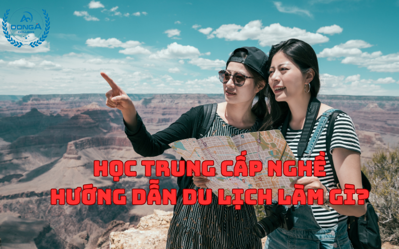 Học Trung Cấp Nghề Hướng Dẫn Du Lịch Ra Trường Làm Gì?