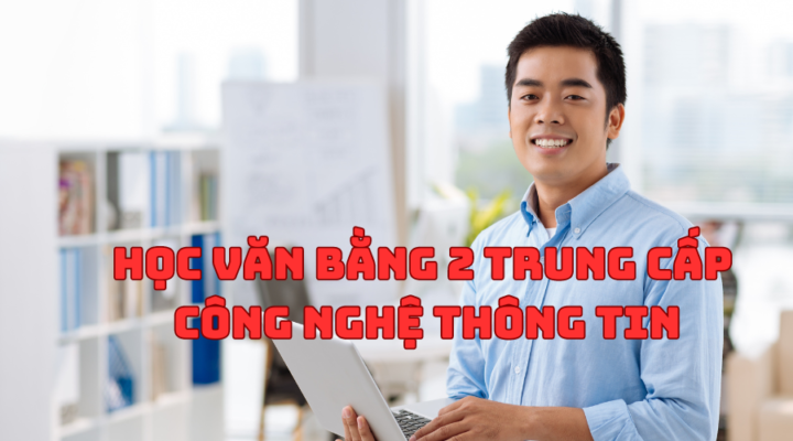 Học Văn Bằng 2 Trung cấp Công Nghệ Thông Tin