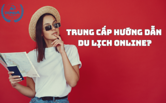 Lợi ích Học Trung Cấp Hướng Dẫn Du Lịch Online?