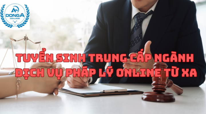 Tuyển Sinh Trung Cấp Ngành Dịch Vụ Pháp Lý online từ xa