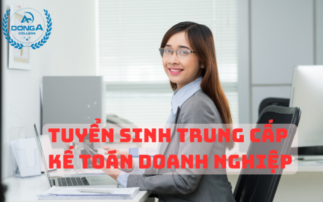 Tuyển Sinh Trung Cấp Kế Toán Doanh Nghiệp cập nhật mới nhất