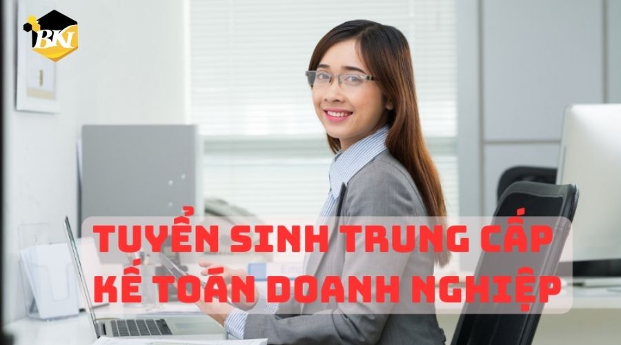 Tuyển Sinh Trung Cấp Nghề Kế Toán Doanh Nghiệp cập nhật mới nhất 4 Tuyển Sinh Trung Cấp Nghề Kế Toán Doanh Nghiệp