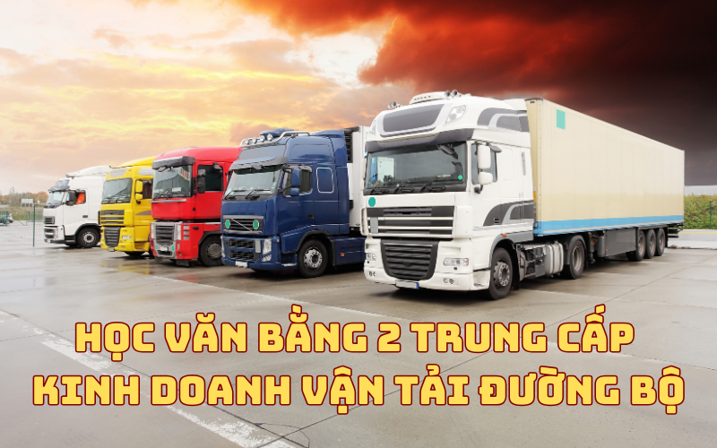 Học Văn Bằng 2 Trung Cấp Kinh Doanh Vận Tải Đường Bộ