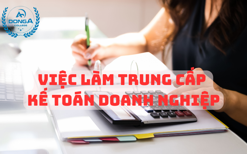 Việc Làm Trung Cấp Kế Toán Doanh Nghiệp