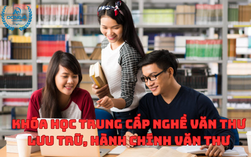 Khóa Học Trung Cấp Nghề Văn Thư Lưu Trữ, Hành Chính Văn Thư