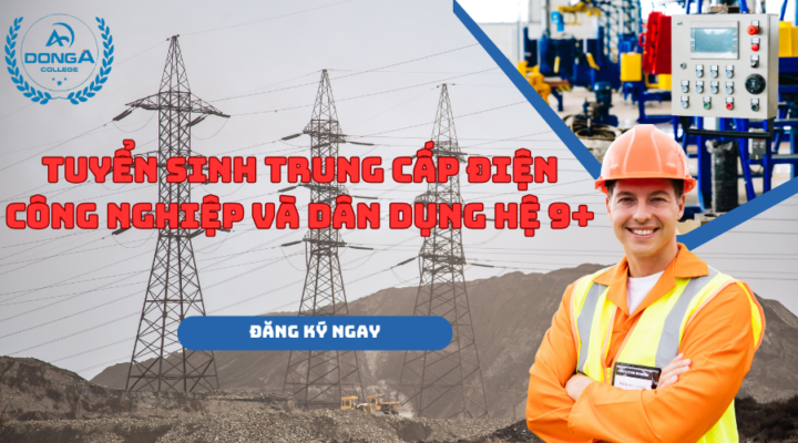 Tuyển Sinh Trung Cấp Điện Công Nghiệp và Dân Dụng hệ 9+ [Đang Xét Tuyển]