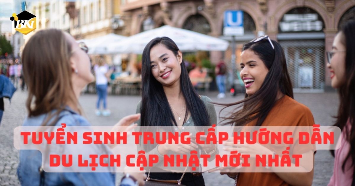 Tuyển Sinh Trung Cấp Hướng Dẫn Du Lịch