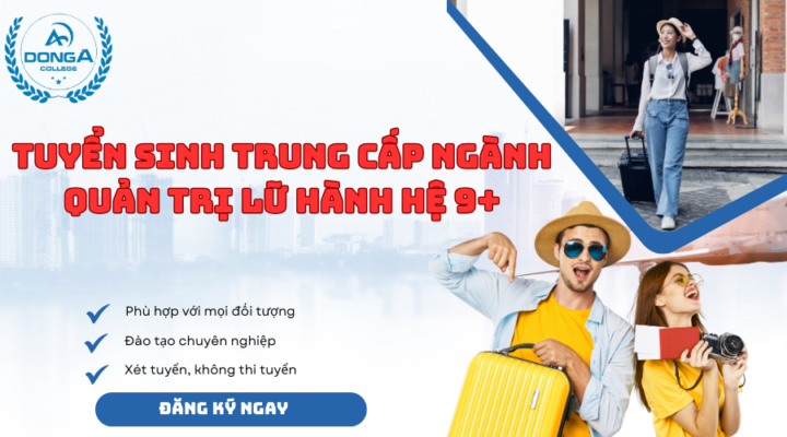 Thông tin xét tuyển khóa học Trung Cấp Quản Trị Lữ Hành hệ 9+