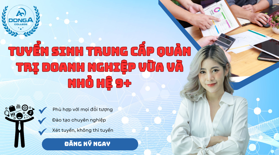 Tuyển Sinh Trung Cấp Quản trị Doanh Nghiệp vừa Và Nhỏ hệ 9+ [Đang Xét Tuyển]