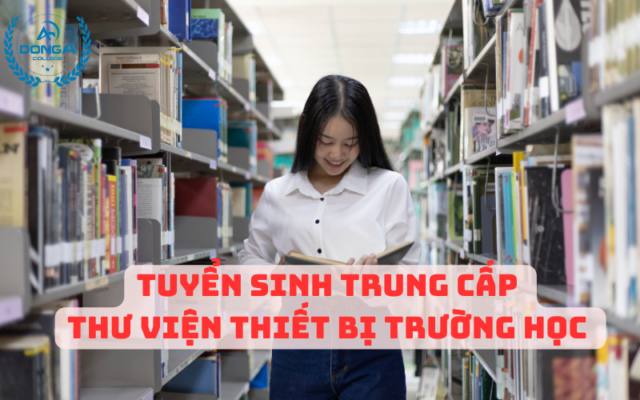 Tuyển Sinh Trung Cấp Thư Viện Thiết Bị Trường Học mới nhất