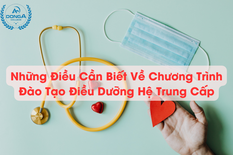 Những Điều Cần Biết Về Chương Trình Đào Tạo Điều Dưỡng Hệ Trung Cấp