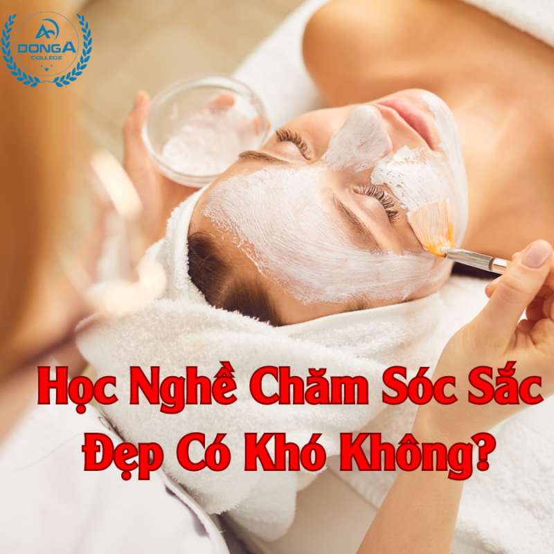 Học Nghề Chăm Sóc Sắc Đẹp Có Khó Không?