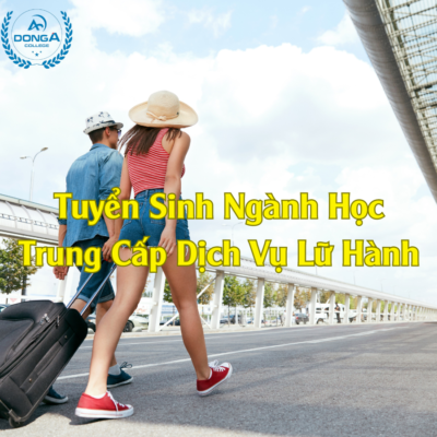 Tuyển Sinh Ngành Học Trung Cấp Dịch Vụ Lữ Hành mới nhất 