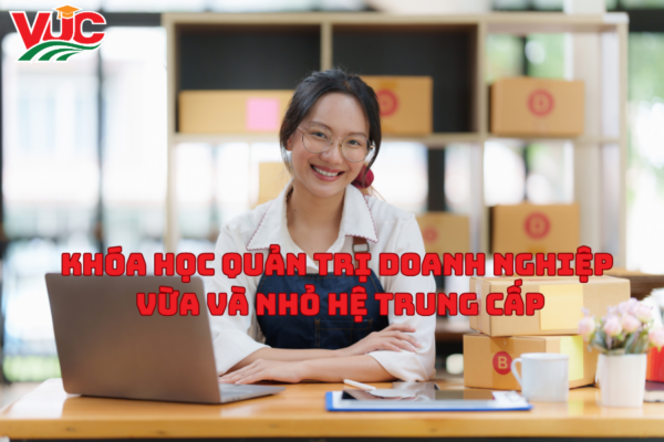 Khóa Học Quản Trị Doanh Nghiệp Vừa Và Nhỏ Hệ Trung Cấp