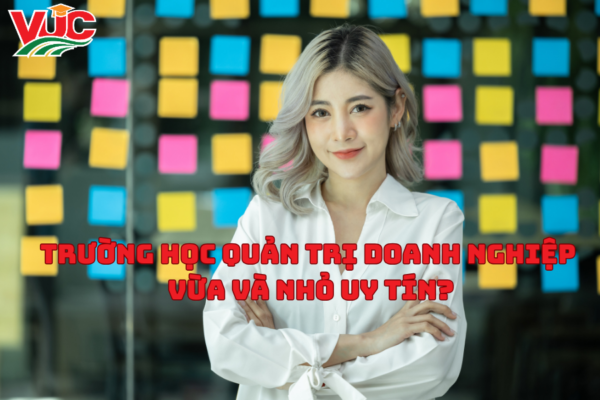 Trường Học Quản Trị Doanh Nghiệp Vừa Và Nhỏ Uy Tín?