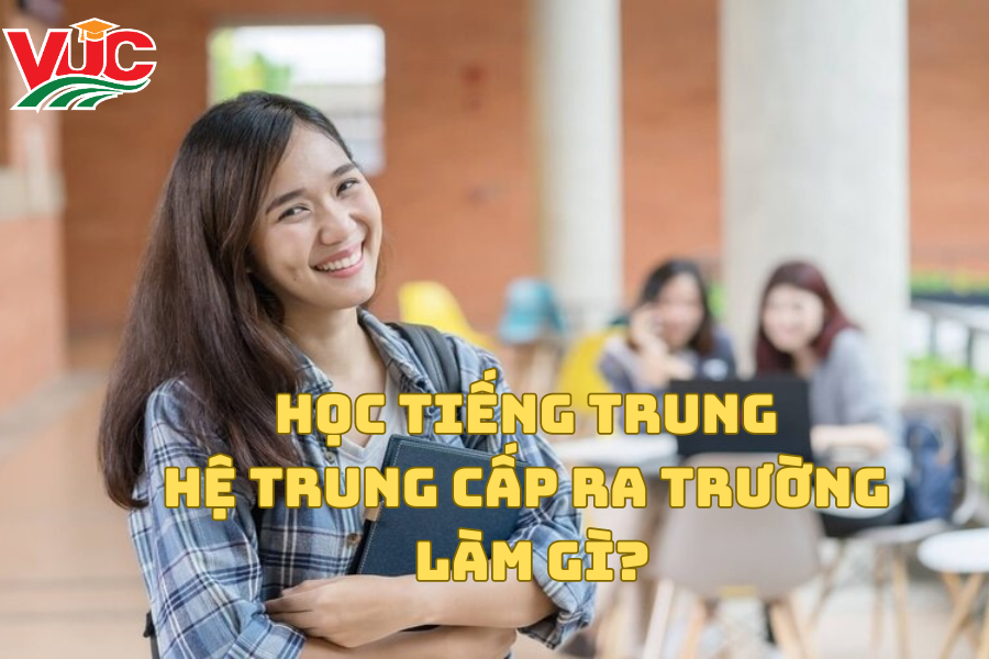 Học Tiếng Trung Hệ Trung Cấp ra trường làm gì?