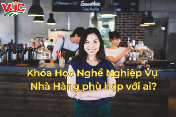 Khóa Học Nghề Nghiệp Vụ Nhà Hàng phù hợp với ai?