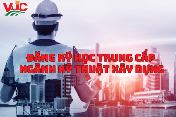 Đăng Ký Học Trung Cấp Ngành Kỹ Thuật Xây Dựng