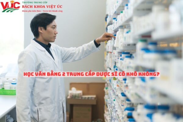 Học Văn Bằng 2 Trung Cấp Dược Sĩ có khó không?