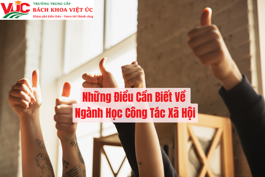 Những Điều Cần Biết Về Ngành Học Công Tác Xã Hội