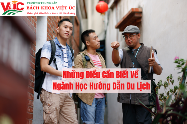 Những Điều Cần Biết Về Ngành Học Hướng Dẫn Du Lịch