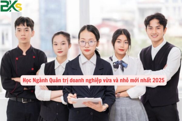 Học Ngành Quản trị doanh nghiệp vừa và nhỏ mới nhất 2025