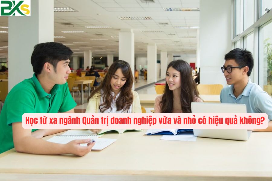 Học từ xa ngành Quản trị doanh nghiệp vừa và nhỏ có hiệu quả không?