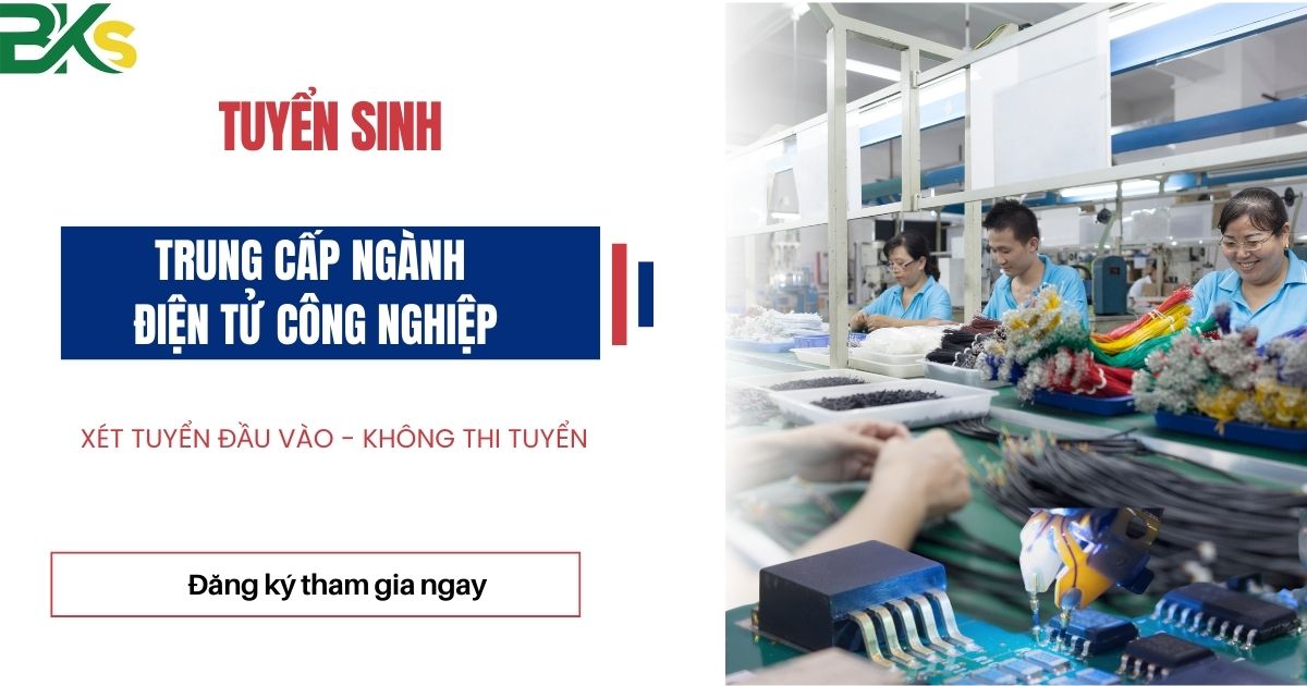 Tuyển sinh Trung Cấp Ngành Điện Tử Công Nghiệp - Xét tuyển học bạ chính quy 