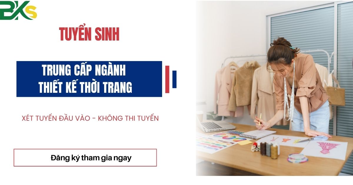 Tuyển sinh Trung Cấp Ngành Thiết Kế Thời Trang - Xét tuyển học bạ chính quy