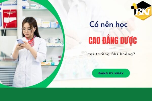 Có nên học Cao đẳng Dược tại trường BKI không