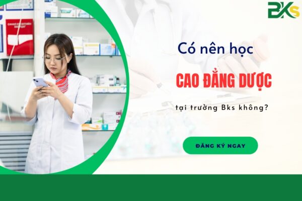 Có nên học Cao đẳng Dược tại trường Bks không