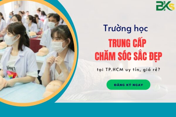 Trường học trung cấp chăm sóc sắc đẹp tại TP.HCM uy tín, giá rẻ?