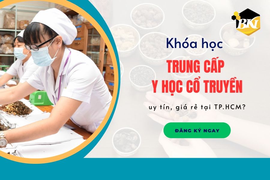 Khóa học Trung cấp Y học cổ truyền uy tín, giá rẻ tại TP.HCM? 4 Khóa học Trung cấp Y học cổ truyền
