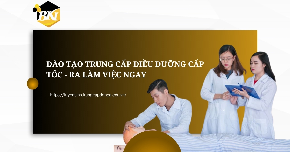 Đào tạo Trung cấp Điều dưỡng cấp tốc - Ra làm việc ngay 4 Học Trung cấp Điều dưỡng cấp tốc