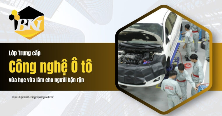 Lớp Trung cấp Công nghệ Ô tô vừa hoc vừa làm