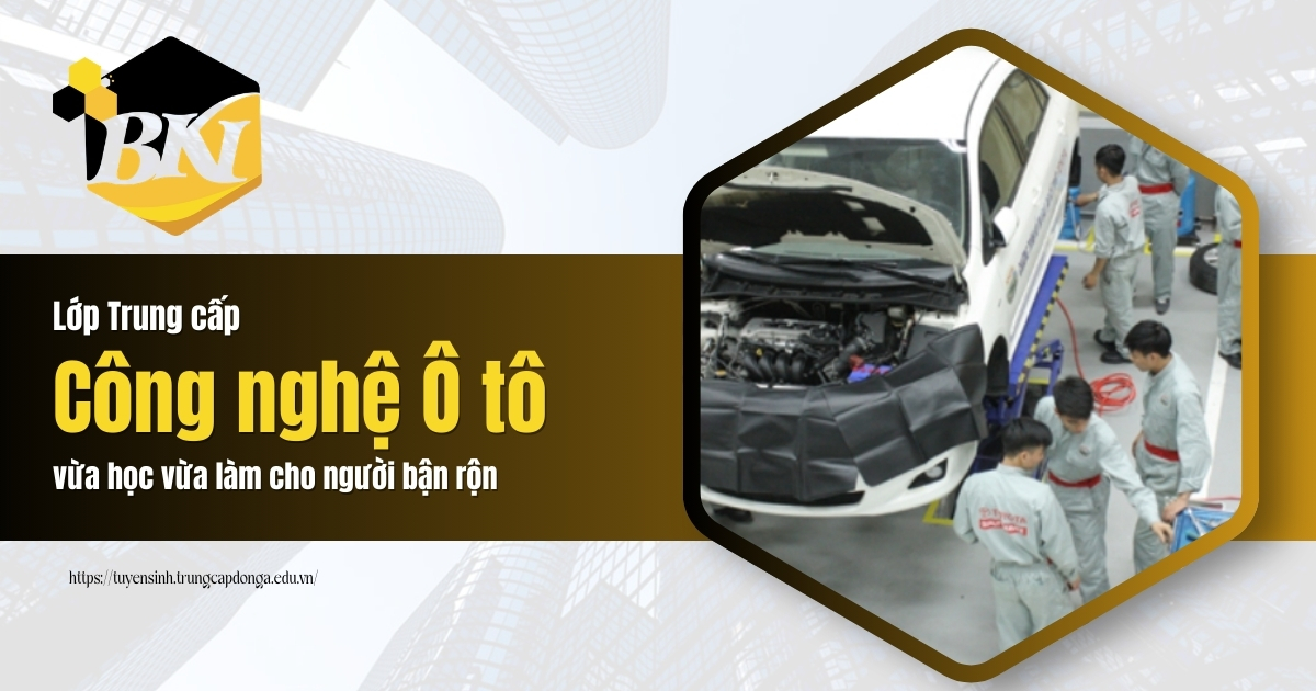 Lớp Trung cấp Công nghệ Ô tô vừa hoc vừa làm