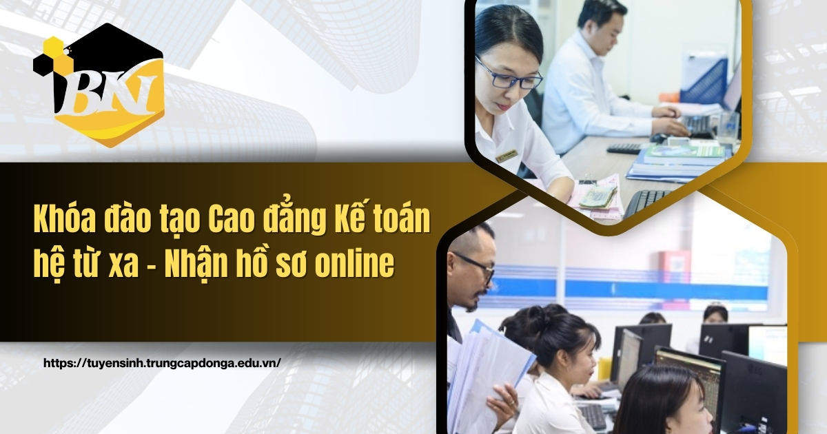 Khóa đào tạo Cao đẳng Kế toán hệ từ xa nhận hồ sơ online