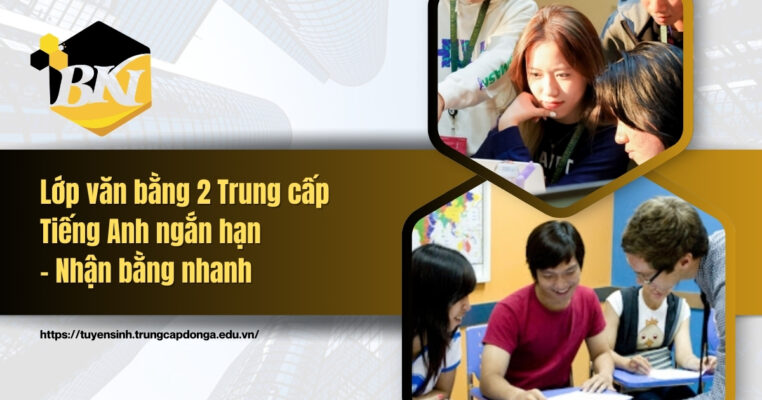 Lớp văn bằng 2 Trung cấp Tiếng Anh ngắn hạn nhận bằng nhanh