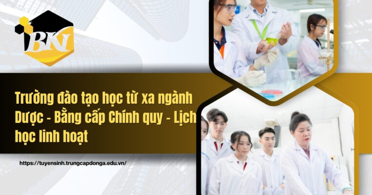 Trường đào tạo học từ xa ngành Dược bằng cấp chính quy lịch học linh hoạt