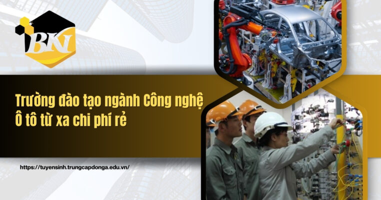 Trường đào tạo Ngành Công nghệ Ô tô từ xa cho phí rẻ